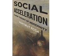 Social Acceleration: A New Theory of Modernity: 32 (New Directions in Critical Theory)