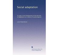 Social adaptation: A study in the development of the doctrine of adaptation as a theory of social progress