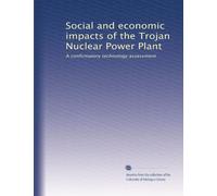 Social and economic impacts of the Trojan Nuclear Power Plant: A confirmatory technology assessment