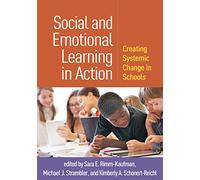 Social and Emotional Learning in Action: Creating Systemic Change in Schools