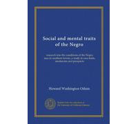 Social and mental traits of the Negro: research into the conditions of the Negro race in southern towns, a study in race traits, tendencies and prospects