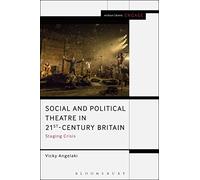 Social and Political Theatre in 21st-Century Britain: Staging Crisis (Methuen Drama Engage)