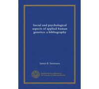 Social and psychological aspects of applied human genetics: a bibliography (Vol-1)