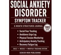 Social Anxiety Disorder 6-Month Journal: Structured Daily Tracking for Social Fear, Avoidance Urges, Physical Tension, Anticipatory Anxiety, and Recovery Fatigue - Includes Weekly and Monthly Reviews