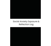 Social Anxiety Exposure & Reflection Log: Six-Month Daily Tracker for Social Interactions, Anxiety, Physical Symptoms, and Rumination