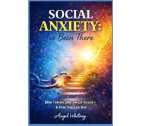 Social Anxiety: I’ve Been There: How I Overcame Social Anxiety & How You Can Too (Healing Within: Confidence, Boundaries & Recovery Series)