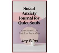 Social Anxiety Journal for Quiet Souls: Build Confidence One Small Brave Step at a Time