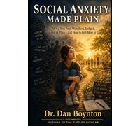 Social Anxiety Made Plain: Why You Feel Watched, Judged, and Out of Place, and How to Feel More at Ease