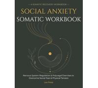 Social Anxiety Somatic Workbook: Nervous System Regulation & Polyvagal Exercises to Overcome Social Fear & Physical Tension
