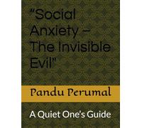 “Social Anxiety - The Invisible Evil": A Quiet One’s Guide
