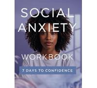 Social Anxiety Workbook: 7 Days to More Confidence