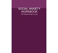 Social Anxiety Workbook: CBT-Based Guided Journal for Overcoming Social Anxiety & Building Confidence