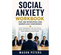 SOCIAL ANXIETY WORKBOOK FOR JOB INTERVIEWS AND WORKPLACE CONFIDENCE: Proven Strategies to Calm Your Nerves, Speak with Authority, and Advance Your Career Without Losing Yourself