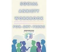 Social Anxiety Workbook for Shy Teens: A Step-by-Step Guide to Build Confidence, Improve Social Skills, and Calm Your Mind