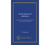 Social aspects of education: a book of sources and original discussions with annotated bibliographies