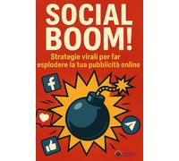 Social BOOM: Strategie virali per far esplodere la tua pubblicità online