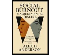 Social Burnout Masquerading as Dislike: A Survival Workbook for Overstimulated Minds