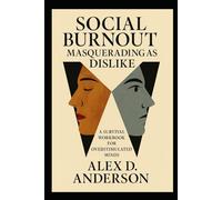 Social Burnout Masquerading as Dislike: A Survival Workbook for Overstimulated Minds