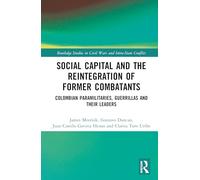 Social Capital and the Reintegration of Former Combatants (Routledge Studies in Civil Wars and Intra-State Conflict)