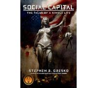 Social Capital: The Value of a Single Life: A Dystopian Conspiracy Thriller
