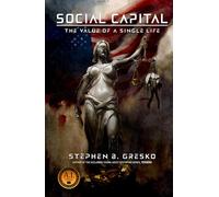 Social Capital: The Value of a Single Life: A Dystopian Conspiracy Thriller