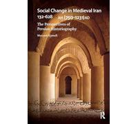 Social Change in Medieval Iran 132-628 AH (750-1231 AD): The Perspectives of Persian Historiography