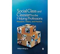 Social Class and Classism in the Helping Professions: Research, Theory, and Practice