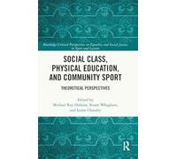 Social Class, Physical Education, and Community Sport: Theoretical Perspectives (Routledge Critical Perspectives on Equality and Social Justice in Sport and Leisure)