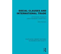 Social Clauses and International Trade: An Economic Analysis of Labour Standards in Trade Policy (Routledge Library Editions: Economics and Society)