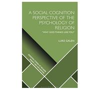 Social Cognition Perspective of the Psychology of Religion, A: “Why God Thinks Like You" (Scientific Studies of Religion: Inquiry and Explanation)