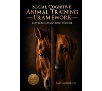 Social Cognitive Animal Training Framework: Protocols for Everyday Training: 2