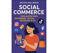 Social Commerce - Verkaufen über Instagram, TikTok, Facebook & Co.