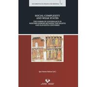 Social complexity and weak states. The forms of governance in Western Europe between the eighth and eleventh centuries: 22 (Documentos de Arqueología Medieval)