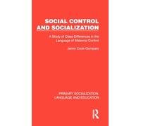 Social Control and Socialization: A Study of Class Differences in the Language of Maternal Control (Primary Socialization, Language and Education)