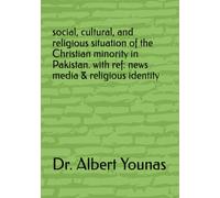Social, Cultural, and Religious Situation of the Christian Minority in Pakistan. With ref: News media and religious identity