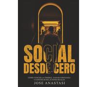social desde cero: como vencer la timidez, ganar confianza y construir relaciones reales