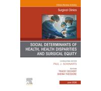Social Determinants of Health, Health Disparities and Surgical Equity, An Issue of Surgical Clinics (Volume 106-3) (The Clinics: Surgery, Volume 106-3)