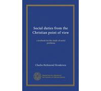 Social duties from the Christian point of view: a textbook for the study of social problems
