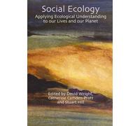 Social Ecology: Applying Ecological Understanding to our Lives and our Planet (Social Ecology & Change) (2011-09-30)