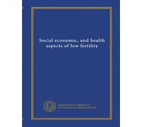 Social economic, and health aspects of low fertility