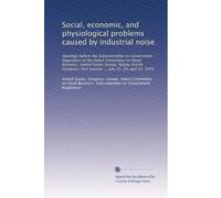 Social, economic, and physiological problems caused by industrial noise: Hearings before the Subcommittee on Government Regulation of the Select ... first session ... July 23, 24, and 25, 1975