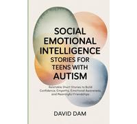 Social Emotional Intelligence Stories for Teens with Autism: Relatable Short Stories to Build Confidence, Empathy, Emotional Awareness, and Meaningful Friendships