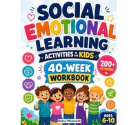 Social emotional learning activities for kids: A 40-Week Step-by-Step Curriculum for Building Emotional Intelligence, Confidence, and Social Skills in Kids