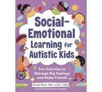 Social-Emotional Learning for Autistic Kids: Fun Activities to Manage Big Feelings and Make Friends (For Ages 5-10)