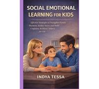 SOCIAL EMOTIONAL LEARNING FOR KIDS: Effective Strategies to Strengthen Family Harmony, Reduce Stress, and Build Confident, Resilient Children for Life