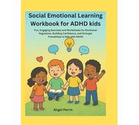 Social Emotional Learning Workbook for ADHD kids: Fun, Engaging Exercises and Worksheets for Emotional Regulation, Building Confidence, and Stronger Friendships in Kids with ADHD