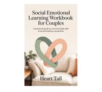 Social Emotional Learning Workbook for Couples: A practical guide to communicate with trust and lasting connection