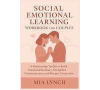 Social Emotional Learning Workbook for Couples: A Relationship Toolkit to Build Emotional Intimacy, Strengthen Communication, and Deepen Connection