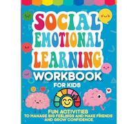 Social Emotional Learning Workbook for Kids 4-7 Fun Activities to Manage Big Feelings, Make Friends, and Grow Confidence: Help young children build ... with fun, age-appropriate activities!