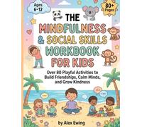 Social Emotional Learning Workbook for Kids (Ages 6-12): 80 Mindfulness & Social Skills Activities for Emotional Regulation, Coping Skills, and Confidence
